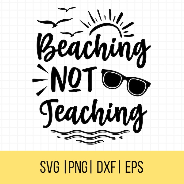 Beaching Not Teaching Svg, Teacher Svg, Summer Break Svg, Summer Svg, Beach Svg, Beach Clipart, Commercial Use