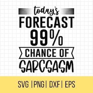 Pronóstico de hoy 99% de probabilidad de sarcasmo SVG, Sarcastic SVG, Cita divertida Svg Sarcastic Png, Silueta, Cricut, Uso comercial