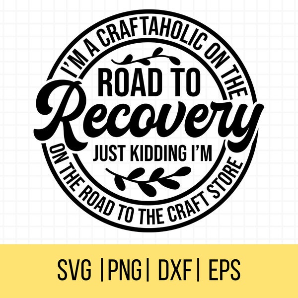Crafting SVG, I'm a Craftaholic On The Road To Recovery Svg,  Crafters Cut File, Commercial Use