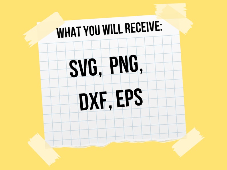 May include: A white piece of paper with blue grid lines, taped to a yellow background. The paper has the text "WHAT YOU WILL RECEIVE:" at the top and the text "SVG, PNG, DXF, EPS" in black letters.