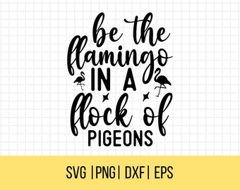 Be The Flamingo In A Flock Of Pigeons SVG, Inspirational Svg, Strong Women Svg, Motivational Svg, Inspiring Svg, T Shirt Svg