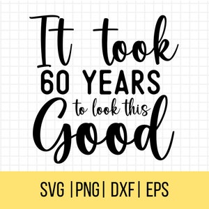 Het duurde 60 jaar om er goed uit te zien SVG, verjaardag Svg, grappige 60e verjaardag SVG png. 60e verjaardag Svg, 60e verjaardag worden