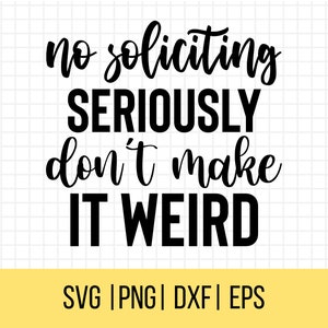 May include: Black and white text graphic that reads "no soliciting seriously don't make it weird".