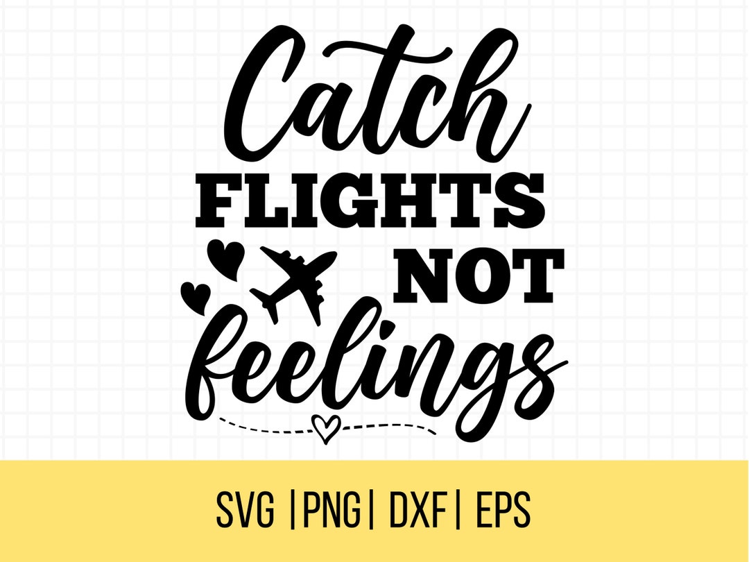 Catch Flights Not Feelings SVG, Adventures SVG, Airplane Svg, Travel