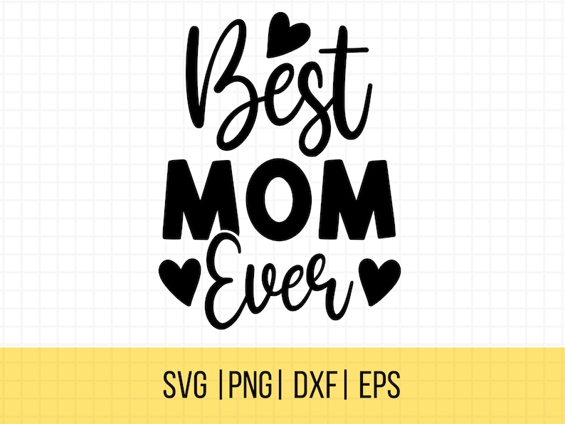 May include: Black and white graphic design with the text "Best Mom Ever" and hearts.