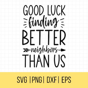 Nachbar SVG, viel Glück findet bessere Nachbarn als uns svg, bewegliche svg, Nachbar Geschenkideen, lustige Nachbar svg, kommerzielle Nutzung