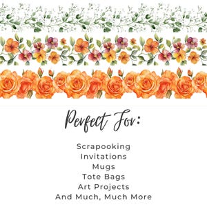 May include: Three watercolor floral borders with orange and purple flowers. The text "Perfect For:" is below the borders, followed by a list of uses: Scrapooking, Invitations, Mugs, Tote Bags, Art Projects, And Much, Much More.