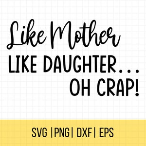 Mom Quotes Svg, Mother&#39;s Day SVG, Png, Like Mother Like Daughter, Oh Crap Svg, Mom SVG, Gift For Mom, Commercial Use