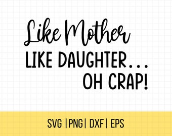 Mom Quotes Svg, Mother's Day SVG, Png, Like Mother Like Daughter, Oh Crap Svg, Mom SVG, Gift For Mom, Commercial Use