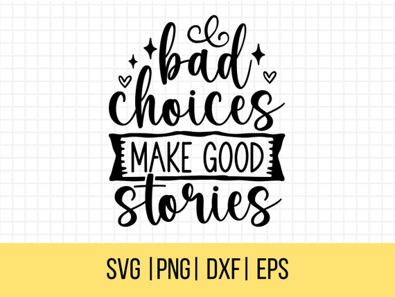 bad choices make good stories Black and White Sarcastic funny Quote meme |  Poster