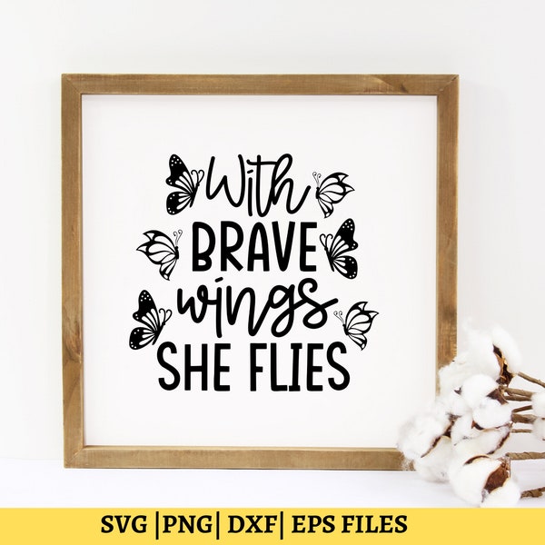 Butterfly Quote SVG, With Brave Wings She Flies Svg, Butterfly Svg, Inspirational Quotes Svg, T Shirt Svg, Coffee Mug Svg