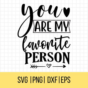 Jesteś moją ulubioną osobą SVG, Walentynki SVG, Walentynki SVG, Clipart miłosny, Miłość PNG, Plik Cricut Cut, Sylwetka Cameo SVG