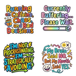 May include: Four colorful cartoon graphics with humorous phrases. One says "Running on Caffeine, Chaos, and Bad Decisions" with a coffee cup. Another says "Currently Buffering... Please Wait." The others say "I'm Not Procrastinating, I'm Strategically Avoiding!" and "My Brain Said NO, But My Mouth Said YES."