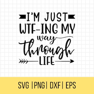 Sarcastische Svg, Snarky Svg, Sassy Svg, I'm Just WTF-Ing My Way Through Life, grappige Svgs, humoristische Svg, volwassen humor Svg