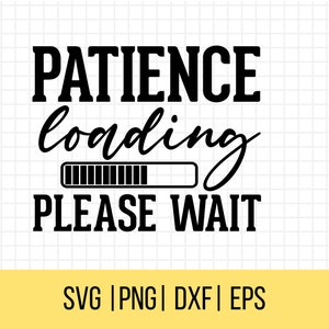 May include: Black and white text graphic that reads "Patience loading" with a progress bar and "Please wait" underneath.
