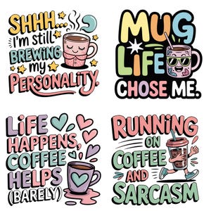 Op de afbeelding: Vier kleurrijke ontwerpen met koffiethema. E&eacute;n zegt "SHHH I'm still BREWING my PERSONALITY." Een andere zegt "MUG LIFE CHOSE ME." De derde zegt "LIFE HAPPENS, COFFEE HELPS (BARELY)." De laatste zegt "RUNNING ON COFFEE AND SARCASM."