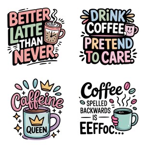 Op de afbeelding: Vier kleurrijke stickers met koffiethema. E&eacute;n zegt "Better Latte Than Never", een andere zegt "Drink Coffee Pretend To Care". De andere twee zeggen "Caffeine Queen" en "Coffee Spelled Backwards Is Eeffoc..."