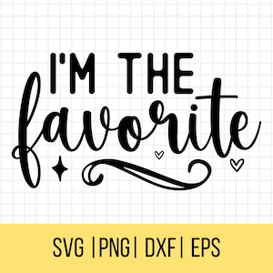 Eu sou o SVG favorito, Svg popular, Silhueta Svg, camiseta Svg, Sassy Svg, Presente engraçado Svg, Sassy Quotes Svg, camisa infantil svg