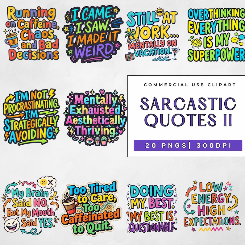 May include: A collection of colorful digital clipart featuring sarcastic quotes. Phrases include "Running on Caffeine, Chaos, and Bad Decisions," "I Came, I Saw, I Made it Weird," and "Overthinking is My Superpower." The set includes 20 PNG files at 300 DPI.