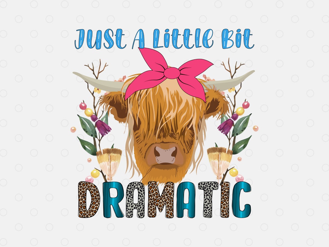 Cow Bit Funny Cow PNG: Just A Little Bit Dramatic, Western Farm Design (digital ...