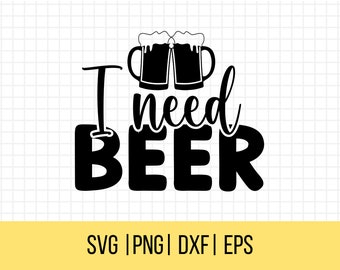 I Need Beer SVG, Beer Mug Svg, Sarcastic Svgs, Beer Svg, Alcohol Svg, Funny Svgs, Humorous Svgs, Instant Download