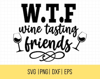 Wine Quotes Svg, WTF Wine Tasting Friends Svg, Wine Lover Png, Wine Shirt, Wine Tasting Shirt, Funny Wine T-Shirt
