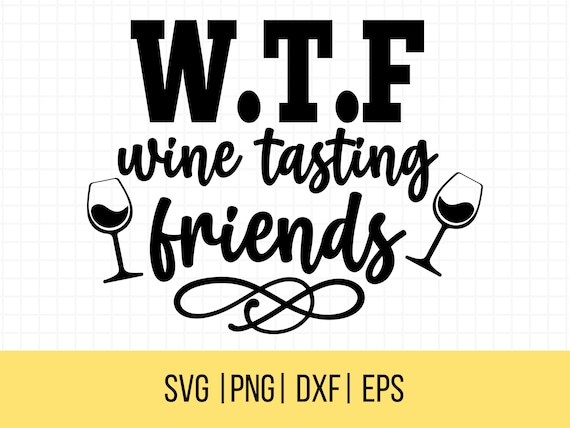 Wine Quotes Svg, WTF Wine Tasting Friends Svg, Wine Lover Png, Wine Shirt, Wine Tasting Shirt, Funny Wine T-Shirt