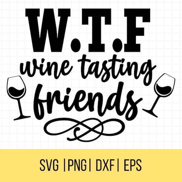 Wine Quotes Svg, WTF Wine Tasting Friends Svg, Wine Lover Png, Wine Shirt, Wine Tasting Shirt, Funny Wine T-Shirt