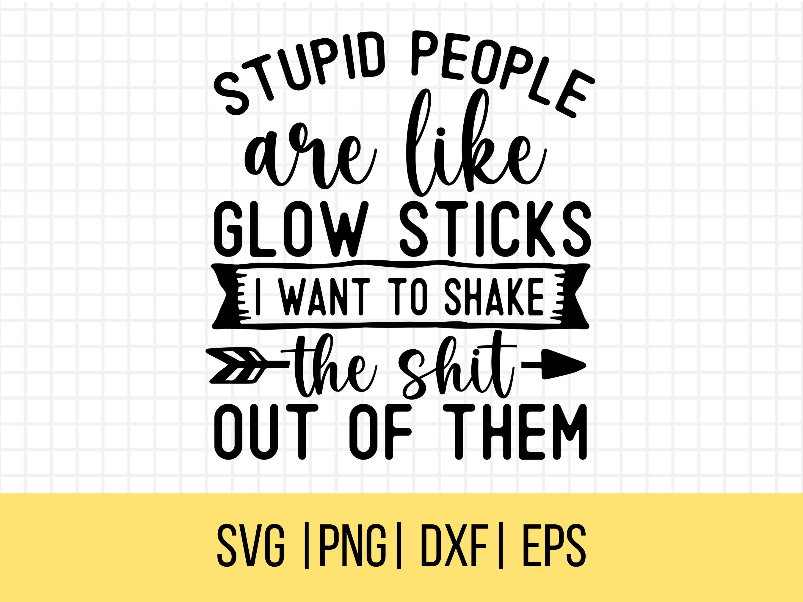 Stupid People Are Like Glow Sticks SVG, Sassy Svg, Adult Humor Svg, Stupid People Svg, Commercial Use