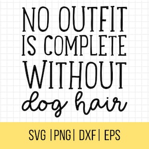 Geen outfit is compleet zonder hondenhaar SVG, hondenliefhebber shirt, hond moeder SVG, Fur Mama SVG, hond SVG, hond citaten SVG, hond gezegden SVG