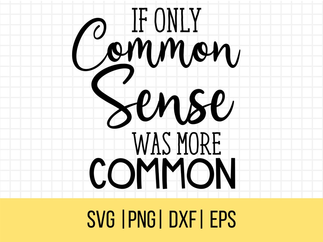 Sarcastic Svg, Snarky Svg, Sassy Svg, If Only Common Sense Was More ...