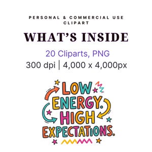 May include: A digital clipart graphic with the text "WHAT'S INSIDE" and details: 20 Cliparts, PNG, 300 dpi, 4,000 x 4,000px. Below, a colorful design reads "LOW ENERGY. HIGH EXPECTATIONS."