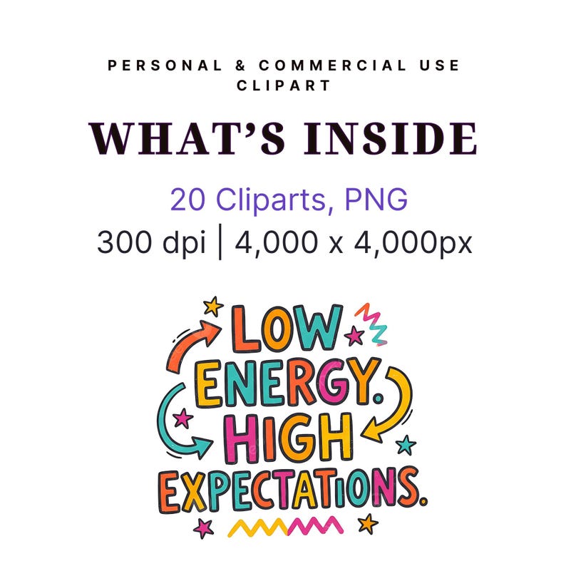 May include: A digital clipart graphic with the text "WHAT'S INSIDE" and details: 20 Cliparts, PNG, 300 dpi, 4,000 x 4,000px. Below, a colorful design reads "LOW ENERGY. HIGH EXPECTATIONS."