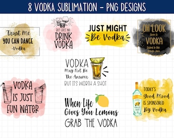 May include: Eight watercolor designs featuring various quotes about vodka. The designs include phrases like "Trust me you can dance -Vodka", "Just might be vodka", "Vodka is just fun water", and "When life gives you lemons grab the vodka".