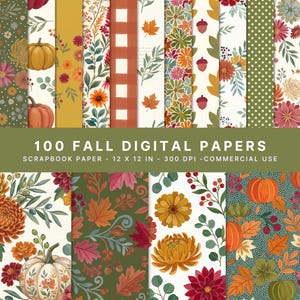 May include: A collection of 100 fall digital papers featuring patterns of pumpkins, autumn leaves, acorns, and flowers in shades of orange, green, and yellow. The text reads 100 FALL DIGITAL PAPERS, SCRAPBOOK PAPER - 12 X 12 IN - 300 DPI - COMMERCIAL USE.