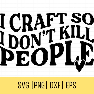Crafting SVG, I Craft So I Don't Kill People Svg, Craftaholic SVG, Craft Lover Cut File, Uso Comercial