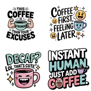 Op de afbeelding: Vier kleurrijke koffie-thema stickerontwerpen. E&eacute;n zegt "This coffee is stronger than your excuses" met een koffiekopje en gespierde armen. Anderen zeggen "Coffee first, feeling later", "Decaf? Lol, that's cute" en "Instant human, just add coffee."