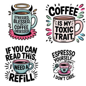 Op de afbeelding: Vier illustraties met koffiethema. E&eacute;n mok zegt: "Stressed, Blessed, and Coffee Obsessed." Een andere zegt: "Coffee is my toxic trait." Een derde zegt: "If you can read this, I need a refill." De laatste zegt: "Espresso yourself... or don't, I don't care."