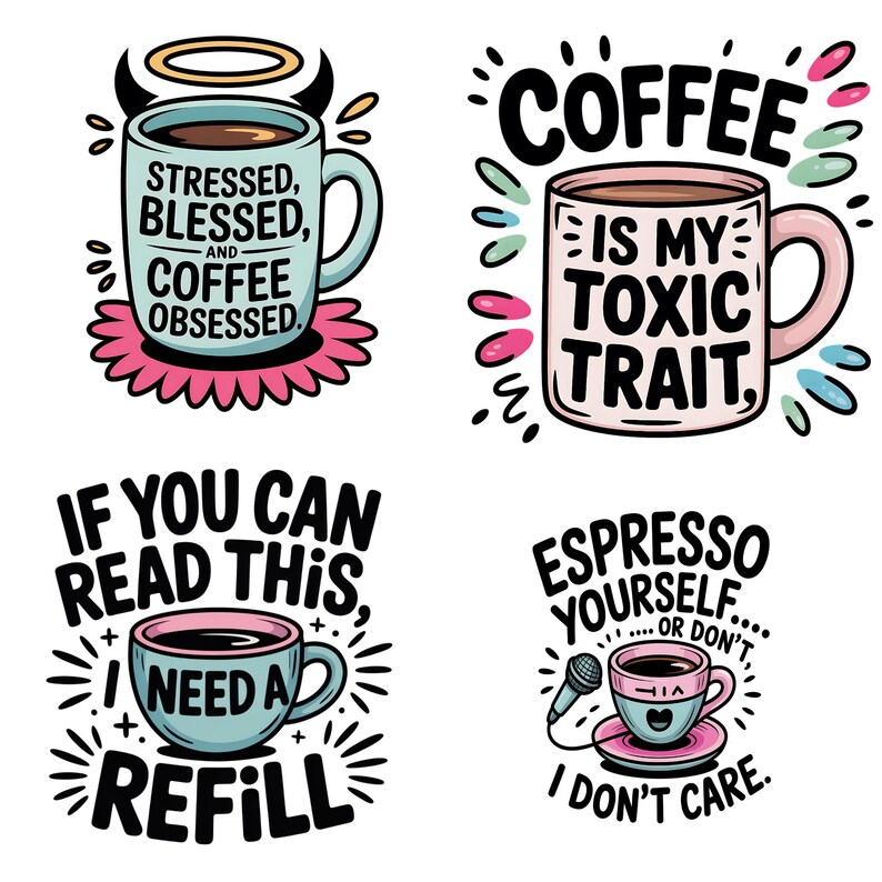 Op de afbeelding: Vier illustraties met koffiethema. E&eacute;n mok zegt: "Stressed, Blessed, and Coffee Obsessed." Een andere zegt: "Coffee is my toxic trait." Een derde zegt: "If you can read this, I need a refill." De laatste zegt: "Espresso yourself... or don't, I don't care."