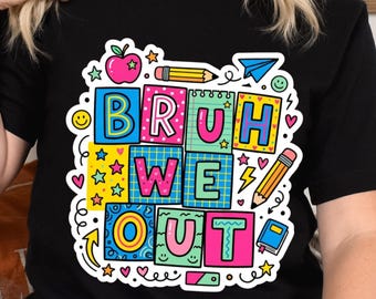 Bruh We out PNG, Last Day of School Graphic, School's Out PNG, Teacher Shirt Design, Summer Vacation PNG, Digital Download