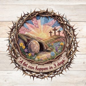 May include: A circular artwork featuring a depiction of the empty tomb with three crosses under a rising sun, surrounded by a crown of thorns. The artwork includes the text "A lot can happen in 3 days."