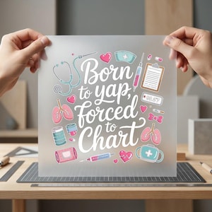May include: A translucent sheet featuring the white text Born to yap, forced to Chart surrounded by colorful medical illustrations including a stethoscope, lungs, syringes, a clipboard, a thermometer, hearts, and a nurse cap in pink and blue.