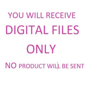 May include: Pink text on a white background reads "You will receive digital files only. No product will be sent."