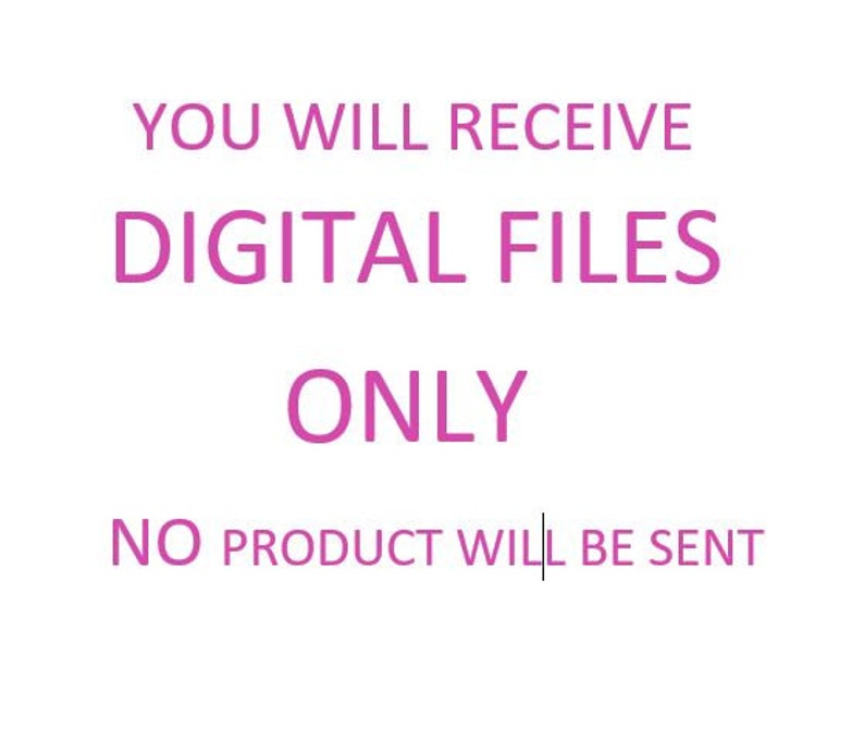 May include: Pink text on a white background reads "You will receive digital files only. No product will be sent."