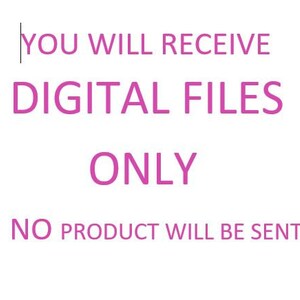 May include: Pink text on a white background reads "You will receive digital files only. No product will be sent."