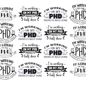 May include: A collection of black and white graphic designs with the text "I'm working on my PhD" and "Projects half done". The designs are in various styles, including banners and decorative elements, suitable for academic-themed products.