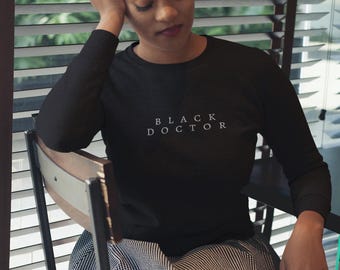 Black Doctors Sweatshirt:  Medical Student Gift