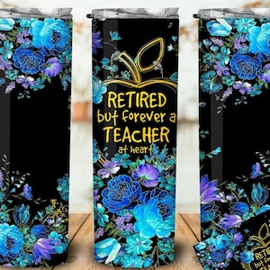 Retired but forever a teacher at heart 20oz tumbler, teacher gift, coffee, refreshment, retirement, teacher retirement gift