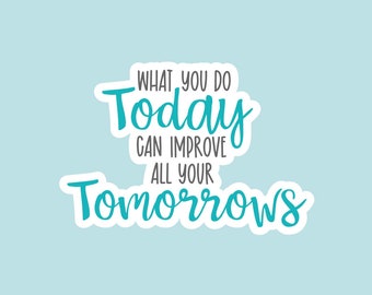 What you do today can improve all your tomorrows sticker, Motivational Stickers, Waterproof Stickers, Water Bottle Stickers, Laptop, S63