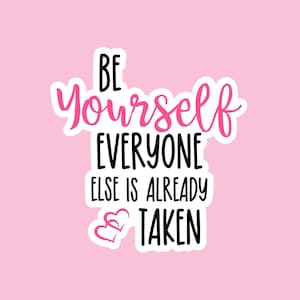 Be Yourself Everyone Else Is Already Taken Sticker, Motivational Stickers, Waterproof Stickers, Water Bottle Stickers, Laptop Stickers, S60